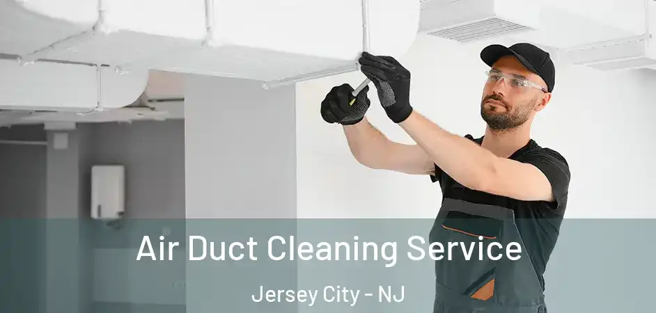 Air Duct Cleaning Service Jersey City - NJ