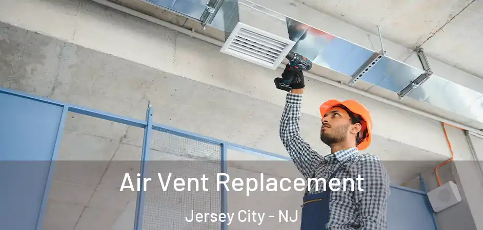  Air Vent Replacement Jersey City - NJ