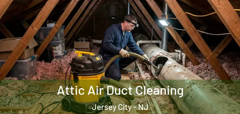  Attic Air Duct Cleaning Jersey City - NJ