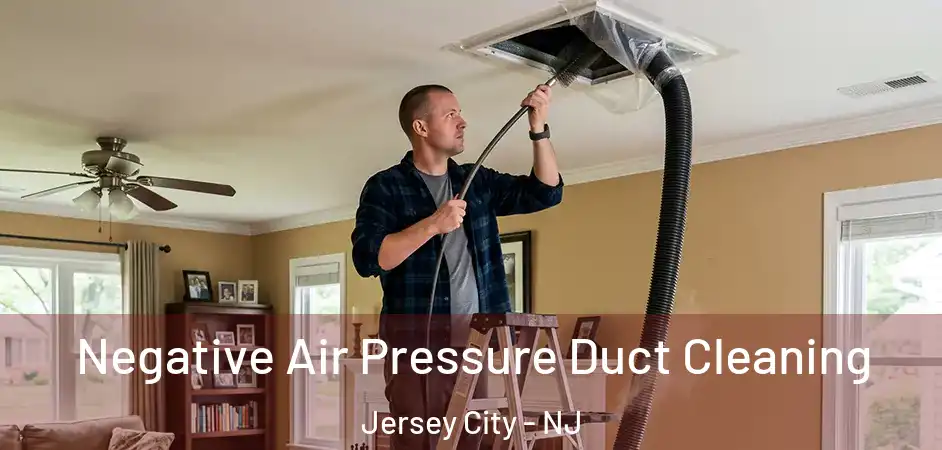 Negative Air Pressure Duct Cleaning Jersey City - NJ