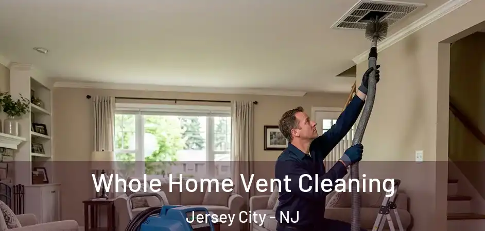  Whole Home Vent Cleaning Jersey City - NJ